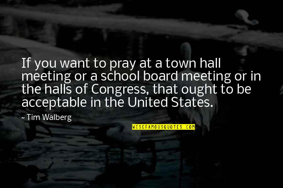 Compatability Quotes By Tim Walberg: If you want to pray at a town