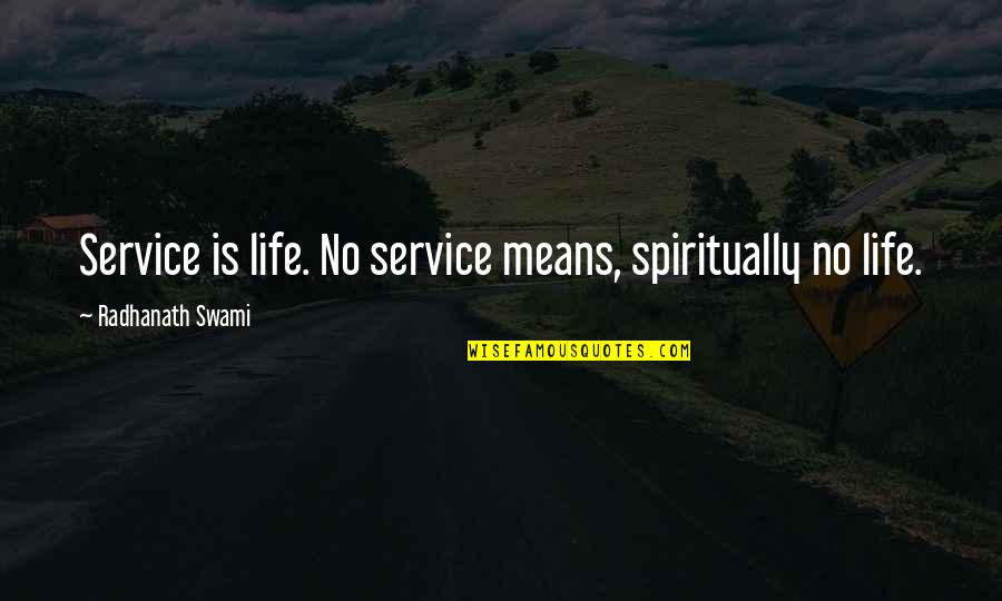 Compati Quotes By Radhanath Swami: Service is life. No service means, spiritually no