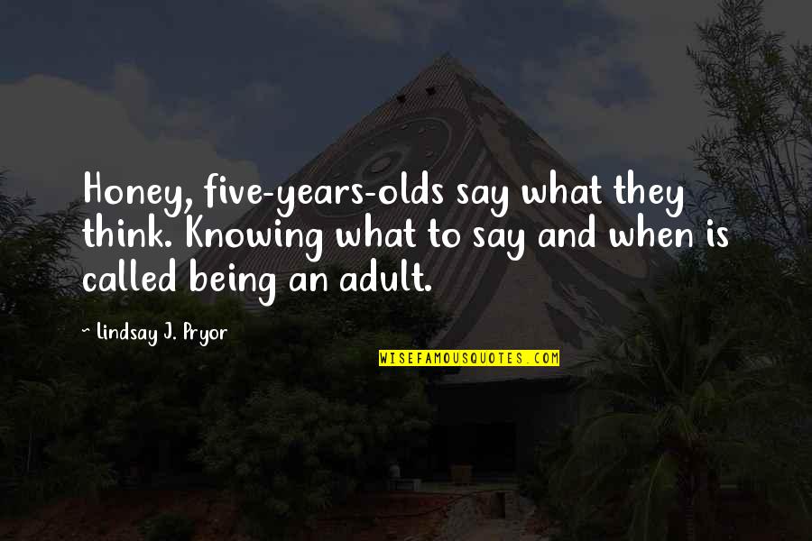 Compatibilidad De Signos Quotes By Lindsay J. Pryor: Honey, five-years-olds say what they think. Knowing what Compatibilidad De Signos Quotes By Lindsay J. Pryor: Honey, five-years-olds say what they think. Knowing what