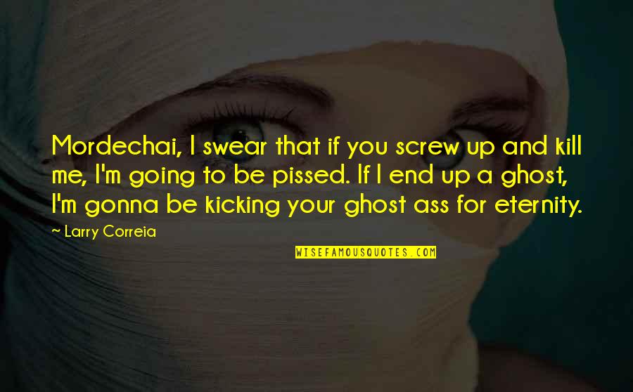 Compatibilidade Amorosa Quotes By Larry Correia: Mordechai, I swear that if you screw up Compatibilidade Amorosa Quotes By Larry Correia: Mordechai, I swear that if you screw up