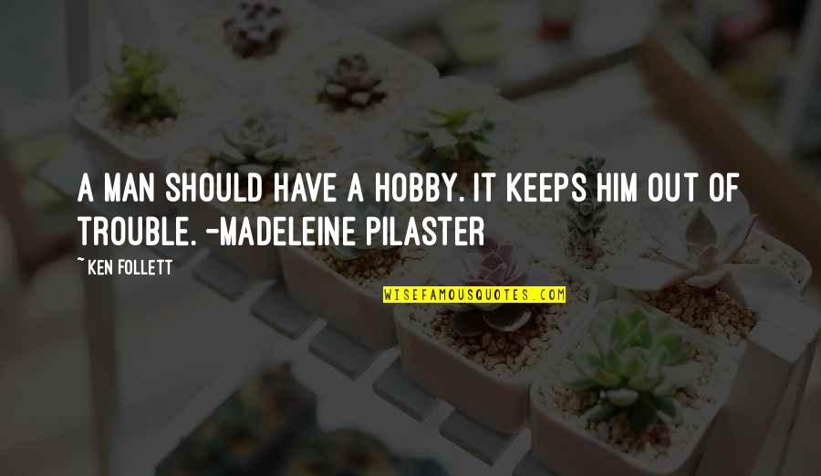 Compatibilidade De Virgem Quotes By Ken Follett: A man should have a hobby. It keeps