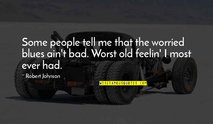 Compatibilidade De Virgem Quotes By Robert Johnson: Some people tell me that the worried blues Compatibilidade De Virgem Quotes By Robert Johnson: Some people tell me that the worried blues