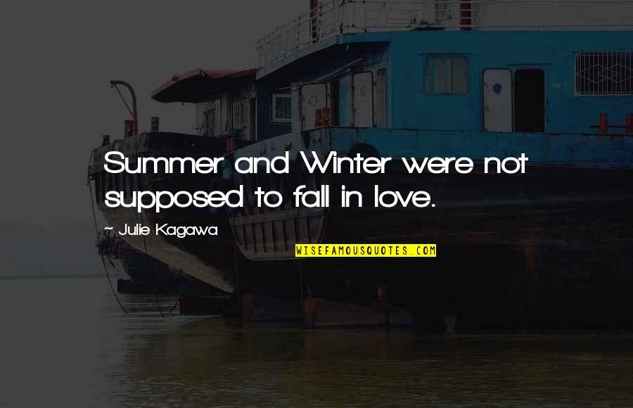 Compatibility And Love Quotes By Julie Kagawa: Summer and Winter were not supposed to fall Compatibility And Love Quotes By Julie Kagawa: Summer and Winter were not supposed to fall