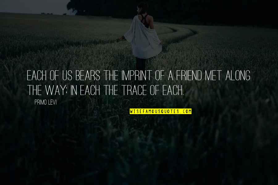 Compatibility And Love Quotes By Primo Levi: Each of us bears the imprint of a