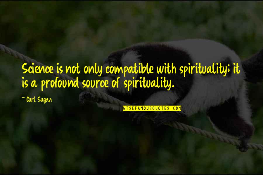 Compatible Quotes By Carl Sagan: Science is not only compatible with spirituality; it