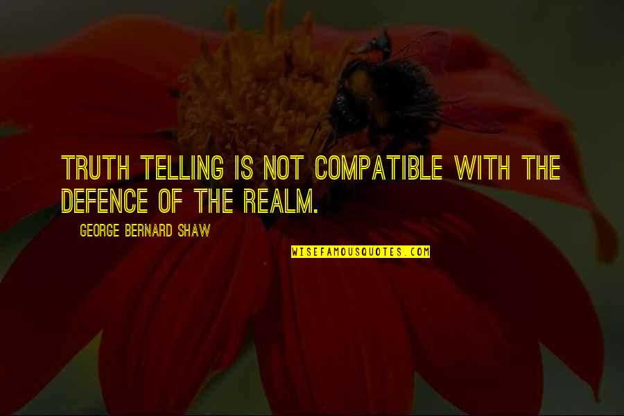 Compatible Quotes By George Bernard Shaw: Truth telling is not compatible with the defence