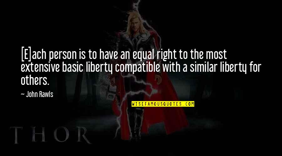 Compatible Quotes By John Rawls: [E]ach person is to have an equal right