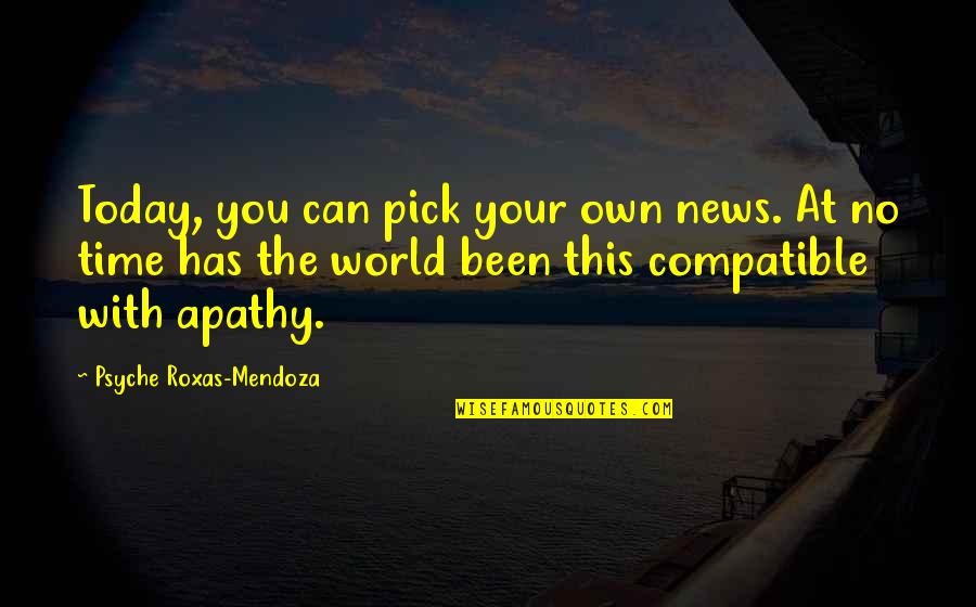 Compatible Quotes By Psyche Roxas-Mendoza: Today, you can pick your own news. At