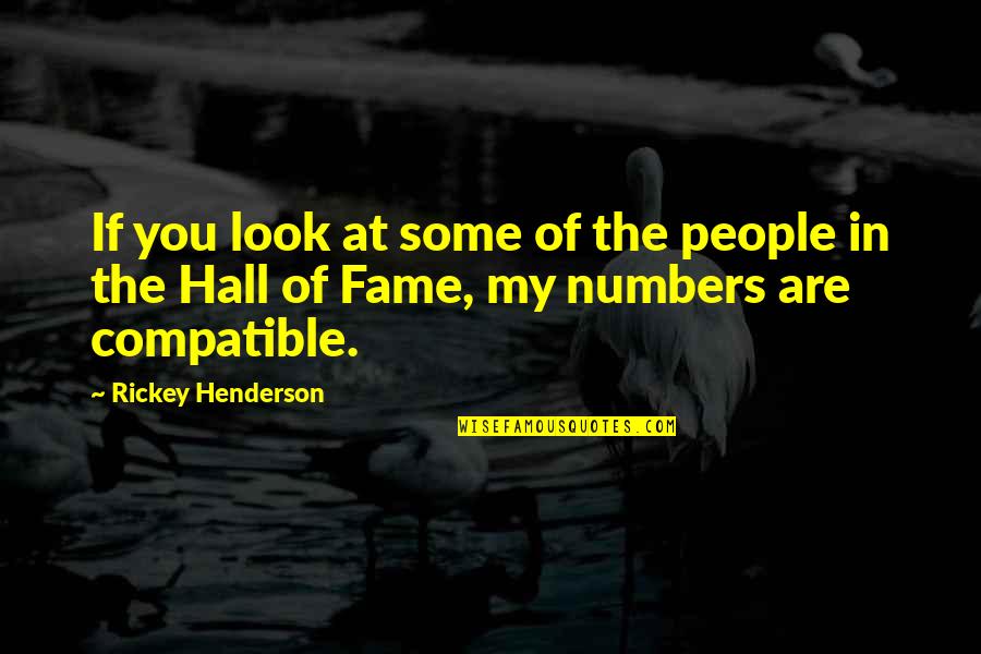 Compatible Quotes By Rickey Henderson: If you look at some of the people