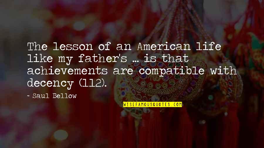 Compatible Quotes By Saul Bellow: The lesson of an American life like my