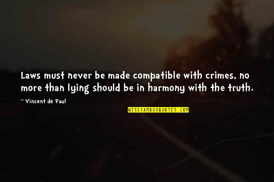 Compatible Quotes By Vincent De Paul: Laws must never be made compatible with crimes,