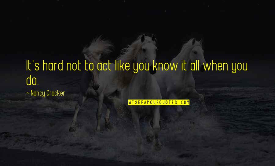 Compatibles Compatibilidad Quotes By Nancy Crocker: It's hard not to act like you know Compatibles Compatibilidad Quotes By Nancy Crocker: It's hard not to act like you know