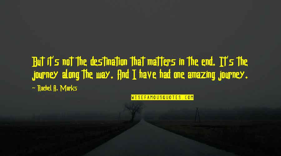 Compatriota Definicion Quotes By Rachel A. Marks: But it's not the destination that matters in Compatriota Definicion Quotes By Rachel A. Marks: But it's not the destination that matters in