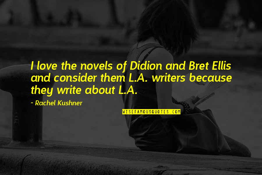 Compatriota Definicion Quotes By Rachel Kushner: I love the novels of Didion and Bret Compatriota Definicion Quotes By Rachel Kushner: I love the novels of Didion and Bret