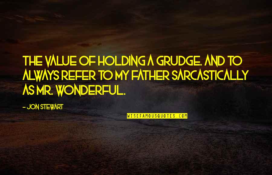 Compatriotism Quotes By Jon Stewart: The value of holding a grudge. And to