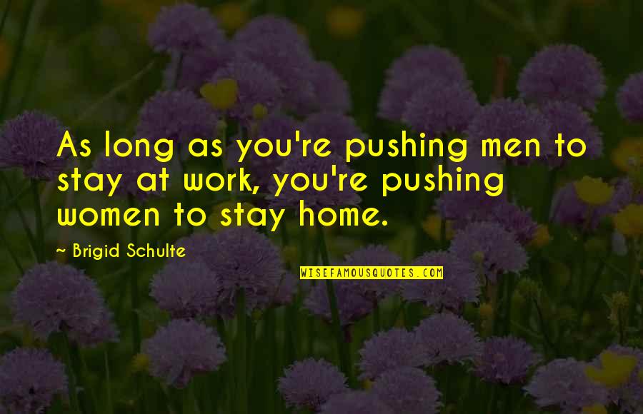 Compatto Revolving Quotes By Brigid Schulte: As long as you're pushing men to stay