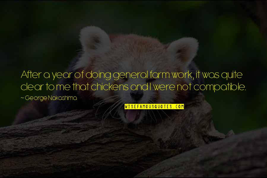 Compeers Quotes By George Nakashima: After a year of doing general farm work, Compeers Quotes By George Nakashima: After a year of doing general farm work,