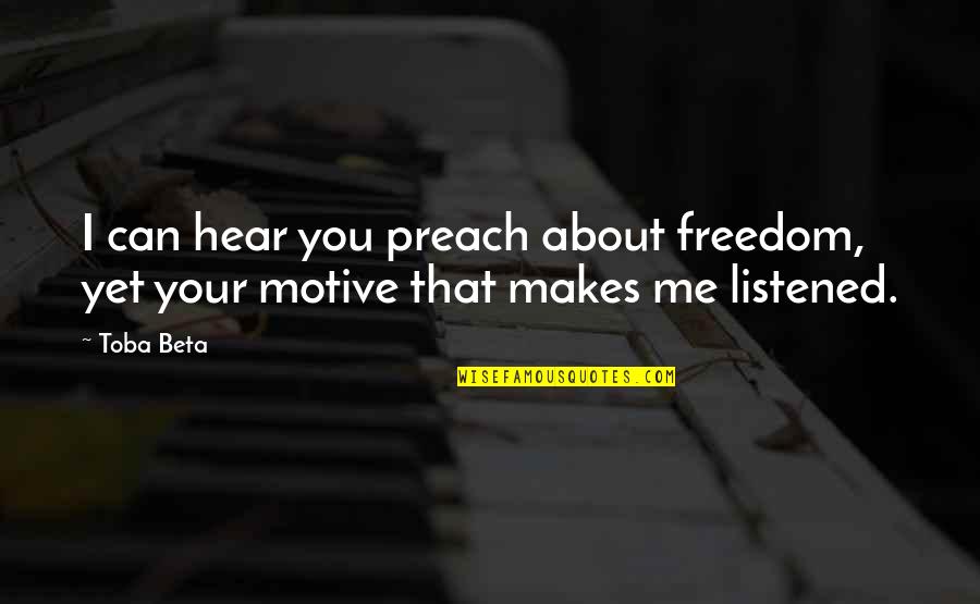 Compel Synonym Quotes By Toba Beta: I can hear you preach about freedom, yet