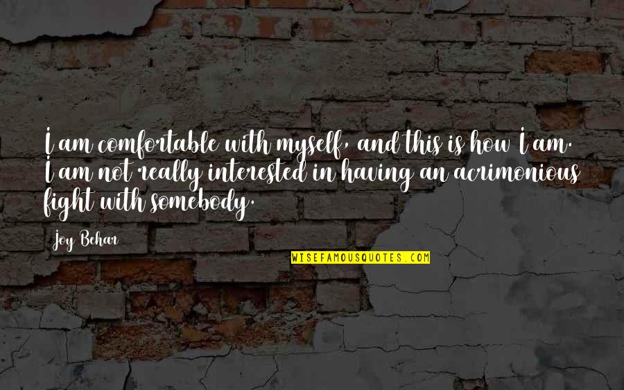 Compel Training Quotes By Joy Behar: I am comfortable with myself, and this is Compel Training Quotes By Joy Behar: I am comfortable with myself, and this is