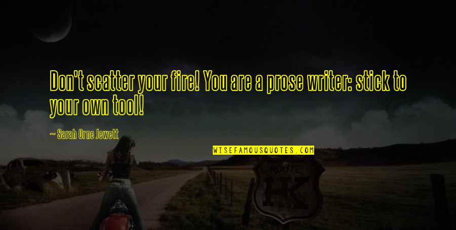 Compel Training Quotes By Sarah Orne Jewett: Don't scatter your fire! You are a prose Compel Training Quotes By Sarah Orne Jewett: Don't scatter your fire! You are a prose