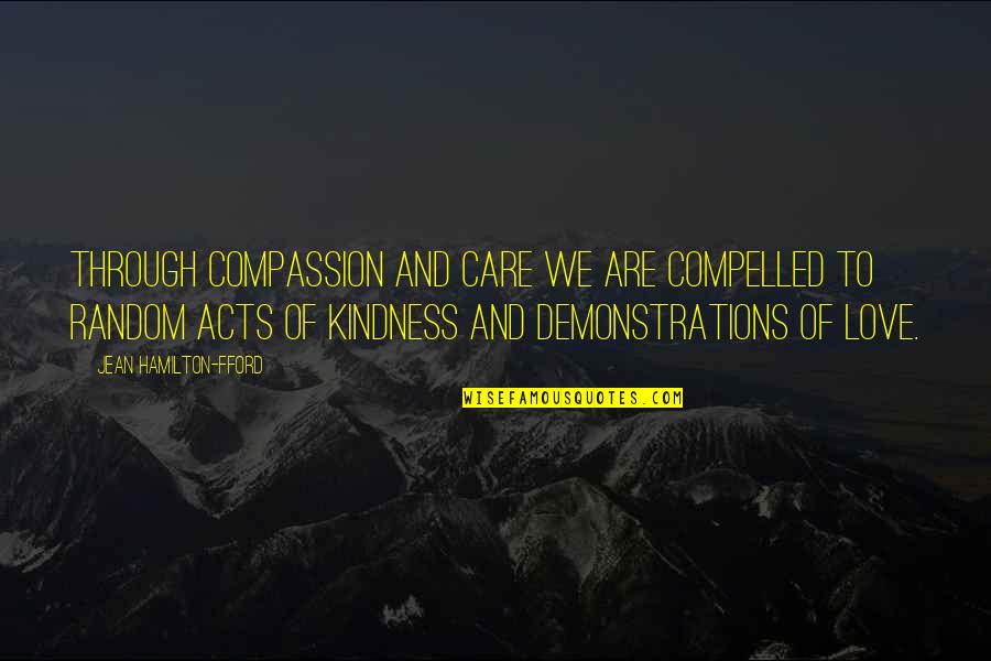 Compelled By Love Quotes By Jean Hamilton-Fford: Through Compassion and Care we are compelled to Compelled By Love Quotes By Jean Hamilton-Fford: Through Compassion and Care we are compelled to
