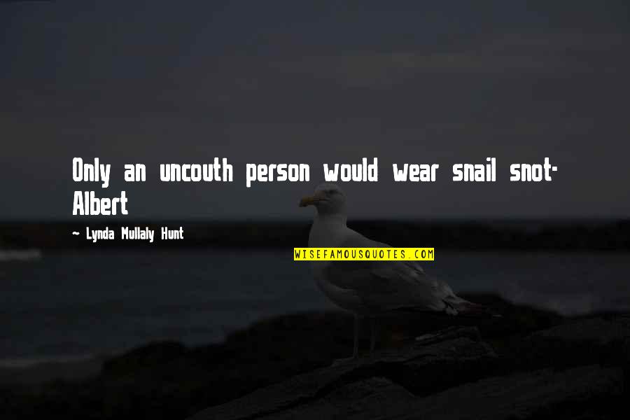 Compelled By Love Quotes By Lynda Mullaly Hunt: Only an uncouth person would wear snail snot-