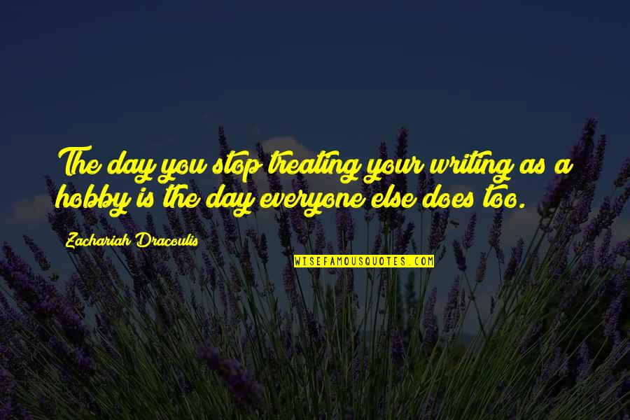 Compelled Synonym Quotes By Zachariah Dracoulis: The day you stop treating your writing as