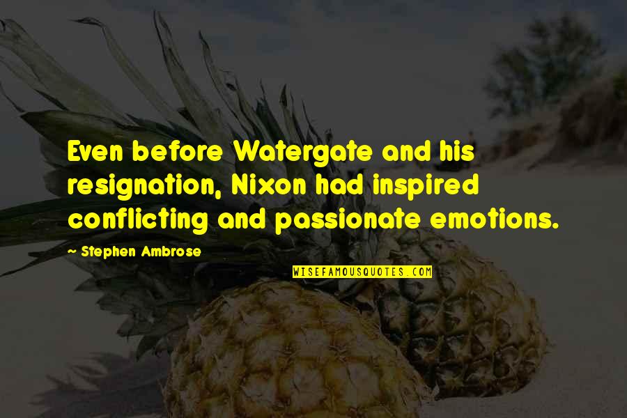 Compelling Christian Quotes By Stephen Ambrose: Even before Watergate and his resignation, Nixon had