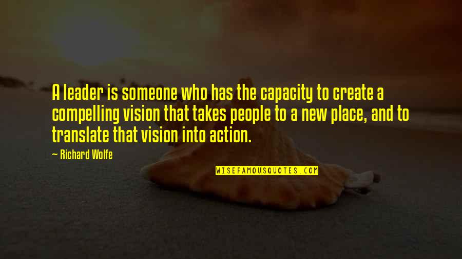 Compelling Leader Quotes By Richard Wolfe: A leader is someone who has the capacity