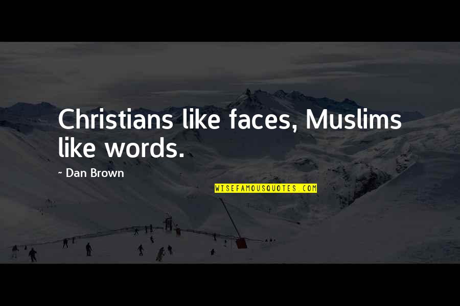 Compelling Life Quotes By Dan Brown: Christians like faces, Muslims like words. Compelling Life Quotes By Dan Brown: Christians like faces, Muslims like words.