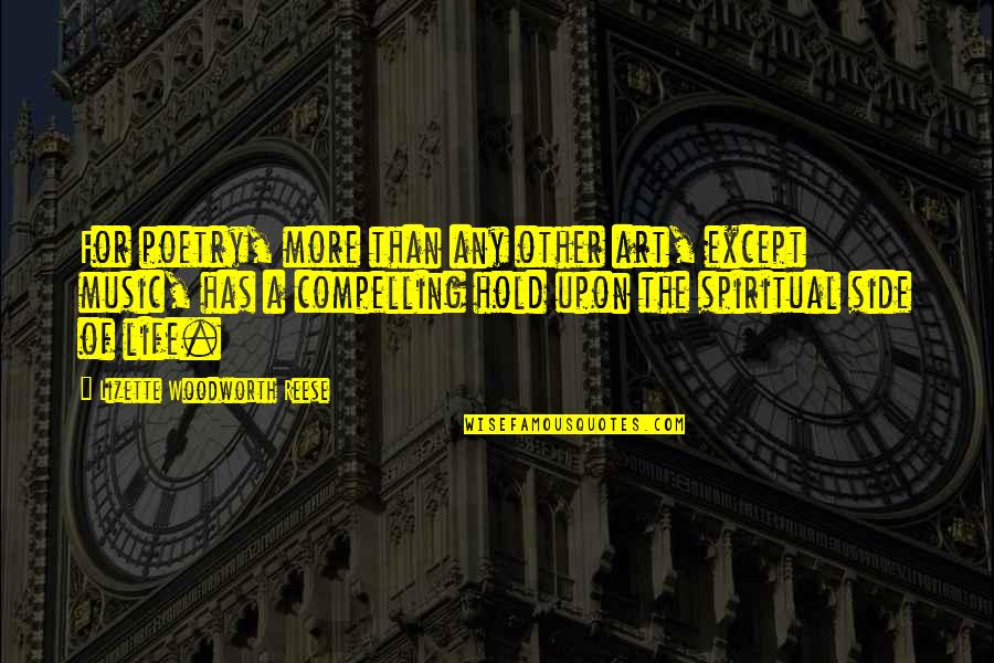Compelling Life Quotes By Lizette Woodworth Reese: For poetry, more than any other art, except Compelling Life Quotes By Lizette Woodworth Reese: For poetry, more than any other art, except