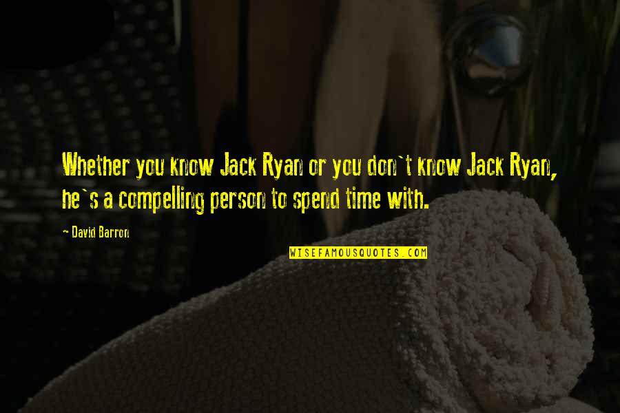 Compelling Quotes By David Barron: Whether you know Jack Ryan or you don't