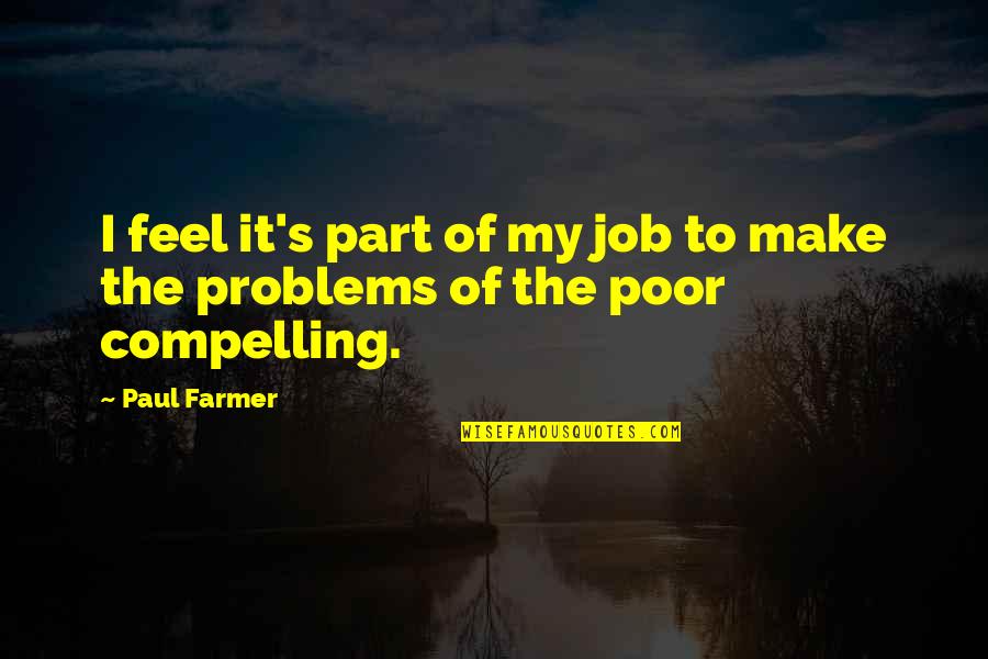 Compelling Quotes By Paul Farmer: I feel it's part of my job to