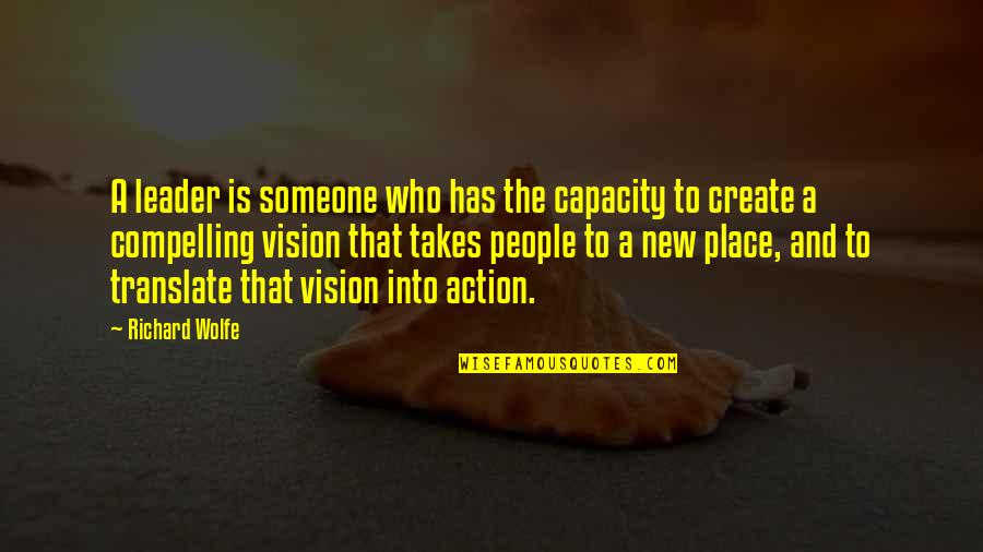 Compelling Quotes By Richard Wolfe: A leader is someone who has the capacity