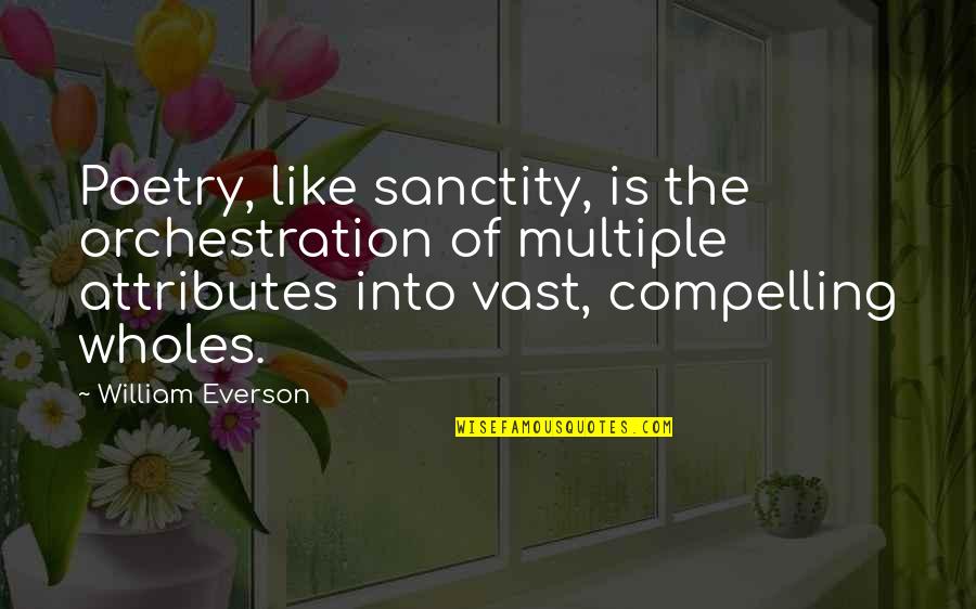 Compelling Quotes By William Everson: Poetry, like sanctity, is the orchestration of multiple