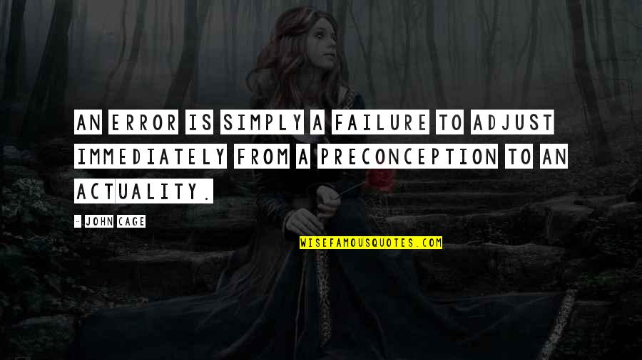 Compelling Reason Quotes By John Cage: An error is simply a failure to adjust