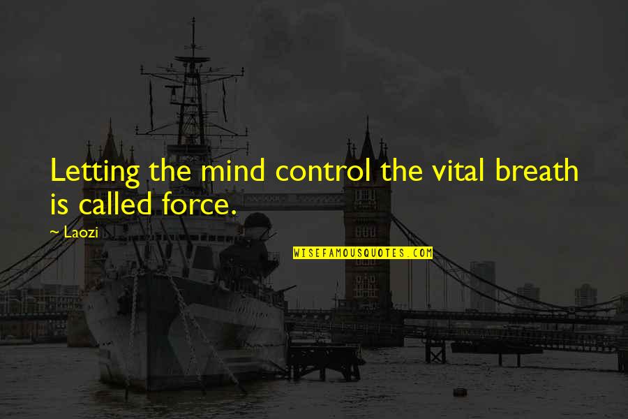 Compelling Truth Quotes By Laozi: Letting the mind control the vital breath is