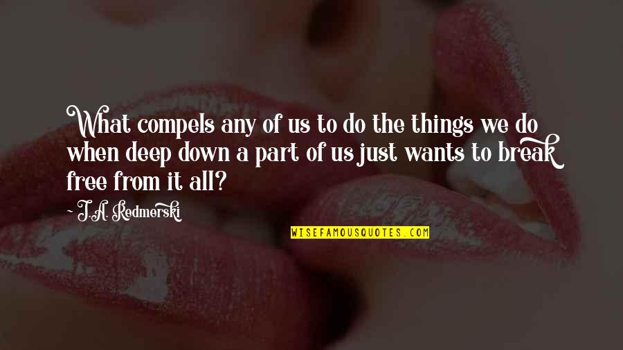 Compels Quotes By J.A. Redmerski: What compels any of us to do the