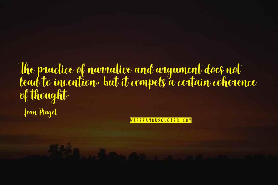 Compels Quotes By Jean Piaget: The practice of narrative and argument does not