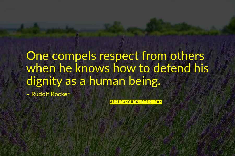 Compels Quotes By Rudolf Rocker: One compels respect from others when he knows