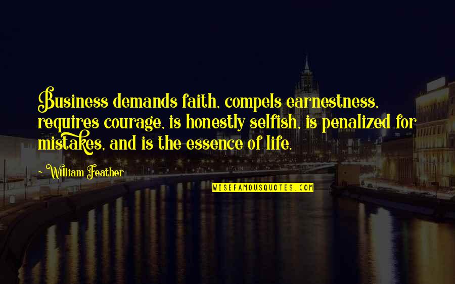 Compels Quotes By William Feather: Business demands faith, compels earnestness, requires courage, is