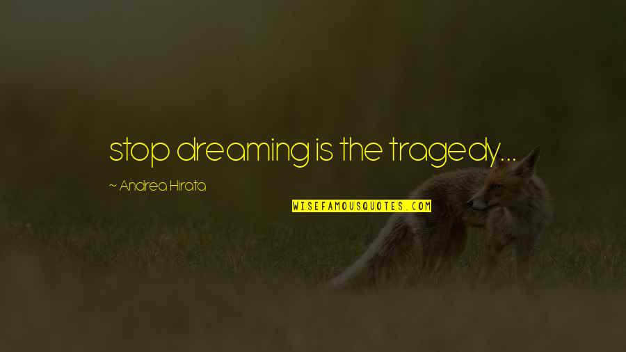 Compendious Quotes By Andrea Hirata: stop dreaming is the tragedy...