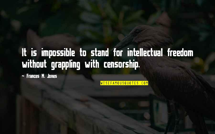 Compendious Quotes By Frances M. Jones: It is impossible to stand for intellectual freedom