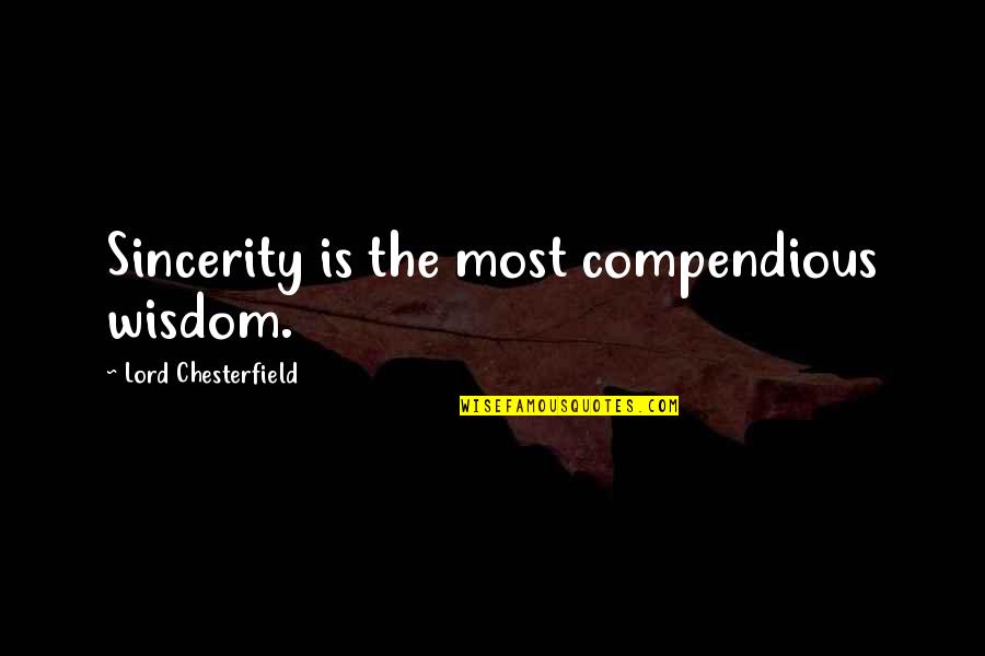 Compendious Quotes By Lord Chesterfield: Sincerity is the most compendious wisdom.