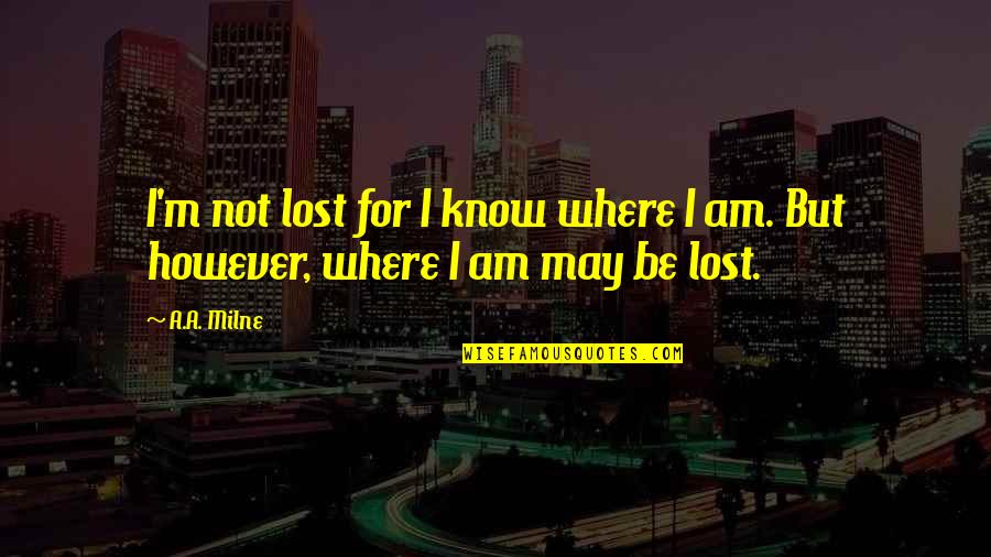 Compensacion Definicion Quotes By A.A. Milne: I'm not lost for I know where I