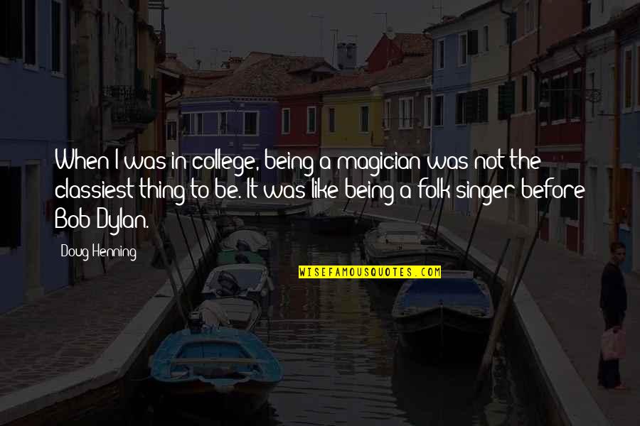 Compensacion Definicion Quotes By Doug Henning: When I was in college, being a magician
