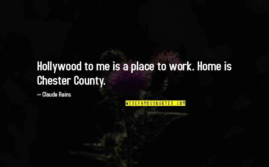 Compensacion Laboral Quotes By Claude Rains: Hollywood to me is a place to work. Compensacion Laboral Quotes By Claude Rains: Hollywood to me is a place to work.