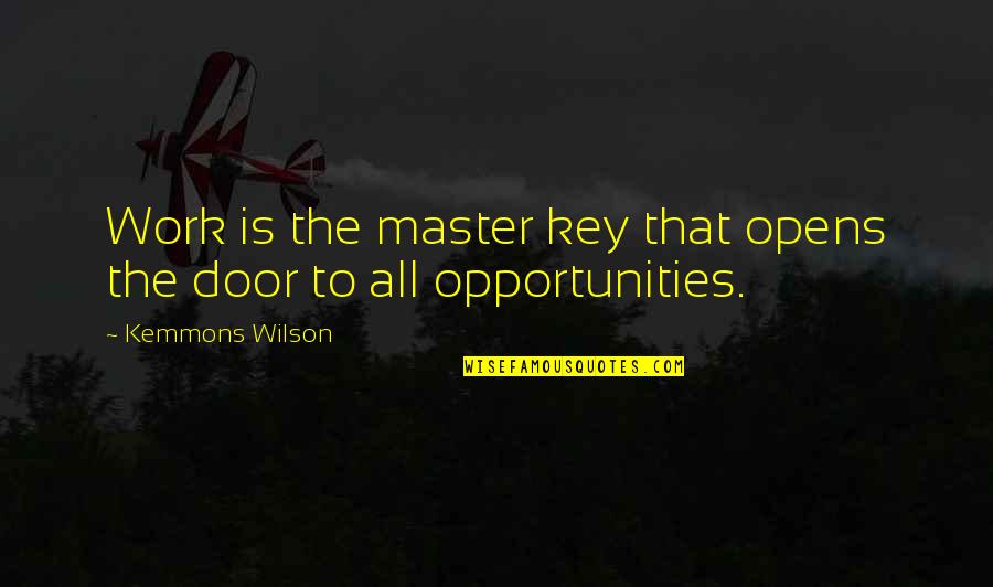 Compensacion Universal Quotes By Kemmons Wilson: Work is the master key that opens the