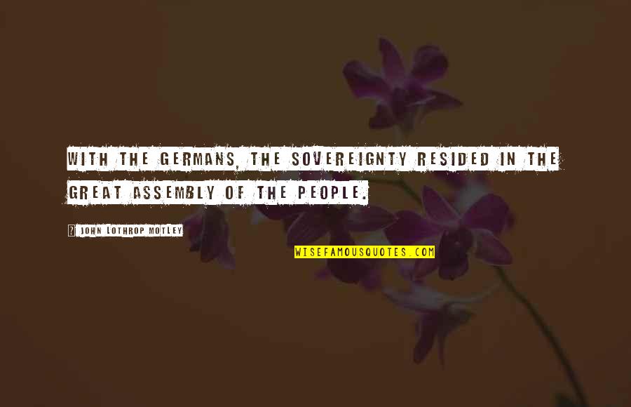 Compensaciones Especiales Quotes By John Lothrop Motley: With the Germans, the sovereignty resided in the Compensaciones Especiales Quotes By John Lothrop Motley: With the Germans, the sovereignty resided in the