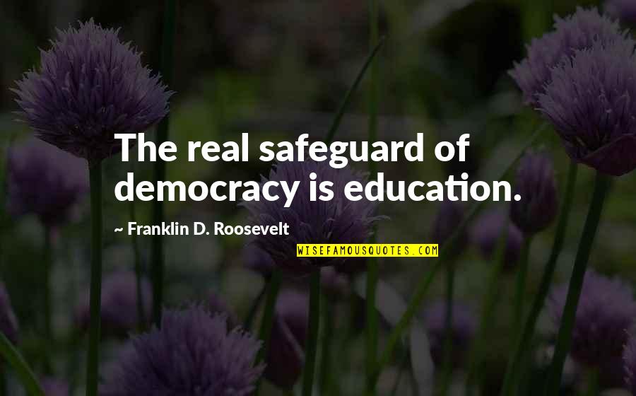 Compensado De Pinus Quotes By Franklin D. Roosevelt: The real safeguard of democracy is education. Compensado De Pinus Quotes By Franklin D. Roosevelt: The real safeguard of democracy is education.